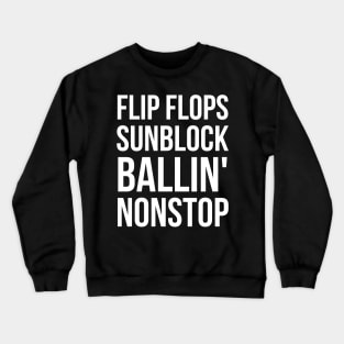 Flip flops sunblock ballin' nonstop Crewneck Sweatshirt